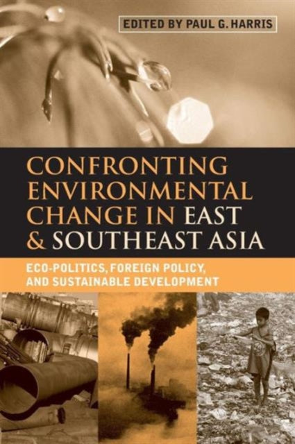 Book cover of: Confronting Environmental Change in East and Southeast Asia. By: Paul G. Harris