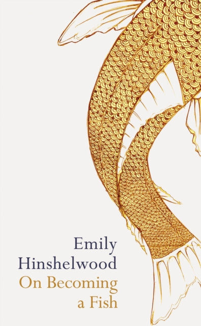 Book cover of: On Becoming a Fish. By: Emily Hinshelwood