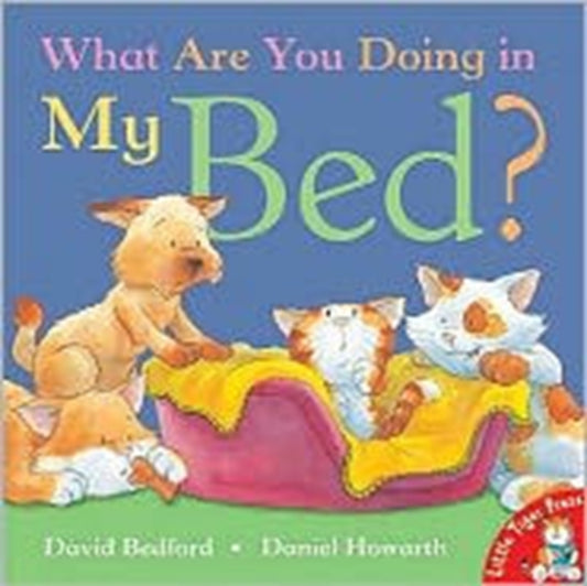 Book cover of: What are You Doing in My Bed?. By: David Bedford