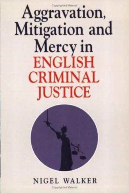 Aggravation, Mitigation and Mercy in English Criminal Justice