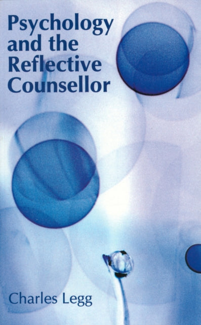 Book cover of: Psychology and the Reflective Counsellor. By: Charles Legg