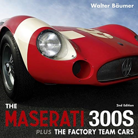 Book cover of: Maserati 300S plus the Factory Team Cars. By: Walter Baeumer