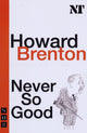 Book cover of: Never So Good. By: Howard Brenton