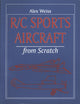 Book cover of: R/C Sports Aircraft from Scratch. By: Alex Weiss
