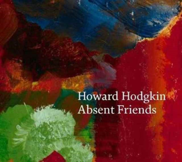 Book cover of: Howard Hodgkin: Absent Friends. By: Howard Hodgkin