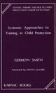 Book cover of: Systemic Approaches to Training in Child Protection. By: Gerrilyn Smith