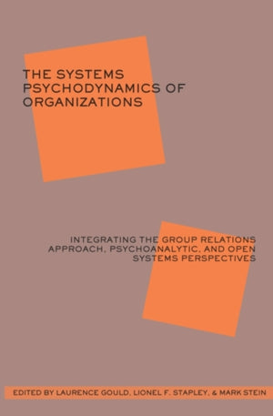 Systems Psychodynamics of Organizations