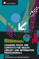 Book cover of: Changing Roles and Contexts for Health Library and Information Professionals