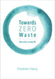 Book cover of: Towards Zero Waste. By: Féidhlim Harty