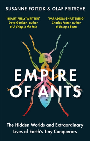 Empire of Ants, The hidden worlds and extraordinary lives of Earth's tiny conquerors