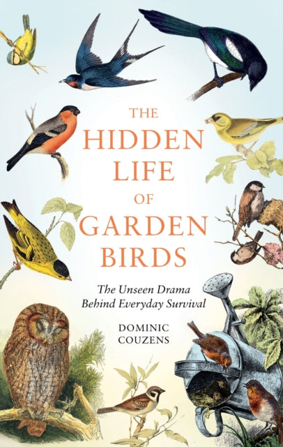 Book cover of: Hidden Life of Garden Birds. By: Dominic Couzens