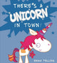 Book cover of: There's a Unicorn in Town. By: Emma Pelling