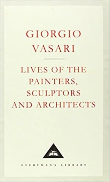 Book cover of: Lives of the Painters, Sculptors and Architects: Volume 1. By: Giorgio Vasari