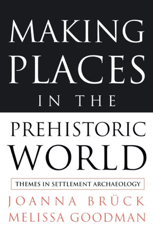 Making Places in the Prehistoric World