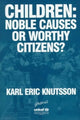 Book cover of: Children: Noble Causes or Worthy Citizens?. By: Karl-Eric Knutsson