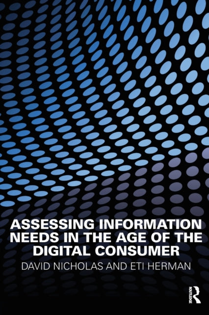 Book cover of: Assessing Information Needs in the Age of the Digital Consumer. By: Europa Publications Staff