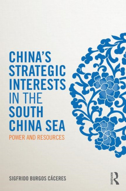 Book cover of: China's Strategic Interests in the South China Sea. By: Sigfrido Burgos Caceres