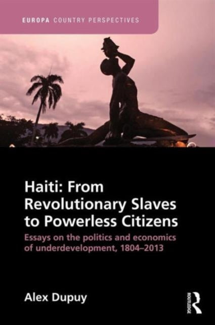 Book cover of: Haiti: From Revolutionary Slaves to Powerless Citizens. By: Alex Dupuy