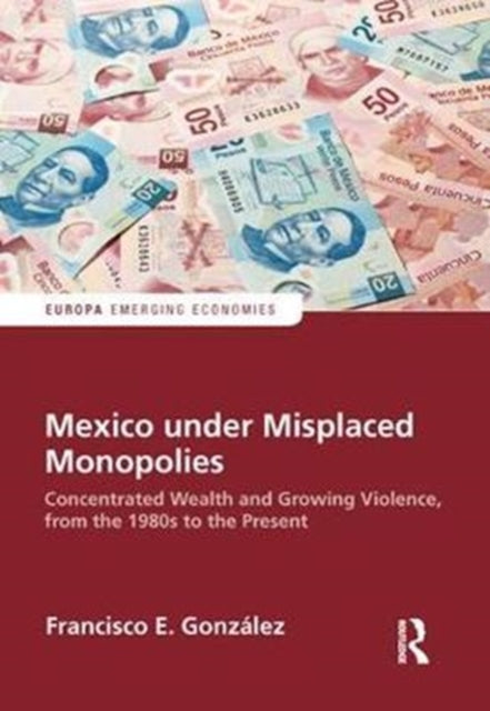 Book cover of: Mexico under Misplaced Monopolies. By: Francisco E. Gonzalez