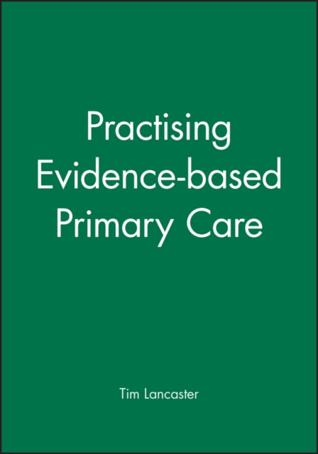 Book cover of: Practising Evidence-based Primary Care. By: Tim Lancaster
