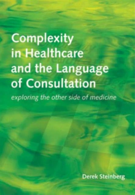 Book cover of: Complexity in Healthcare and the Language of Consultation. By: Derek Steinberg