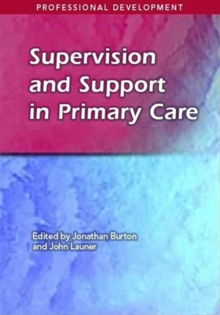 Book cover of: Supervision and Support in Primary Care. By: Jonathan Burton