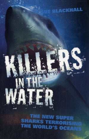 Killers in the Water - The New Super Sharks Terrorising The World's Oceans