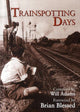 Book cover of: Trainspotting Days. By: William Adams