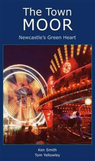 Book cover of: Town Moor: Newcastle's Green Heart. By: Ken Smith