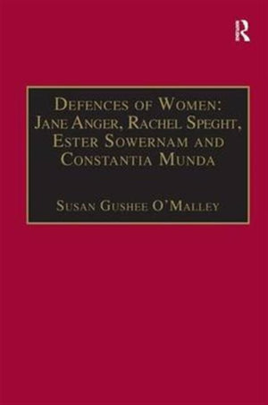 Defences of Women: Jane Anger, Rachel Speght, Ester Sowernam and Constantia Munda,