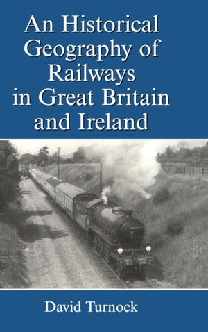 Historical Geography of Railways in Great Britain and Ireland