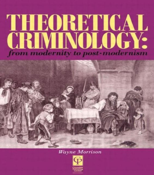 Book cover of: Theoretical Criminology from Modernity to Post-Modernism. By: Morrison - undifferentiated