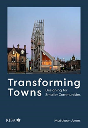Transforming Towns, Designing for Smaller Communities
