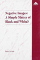 Book cover of: Negative Images: A Simple Matter of Black and White?