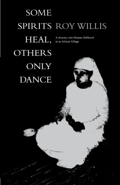 Book cover of: Some Spirits Heal, Others Only Dance. By: Roy Willis, Roy G. Willis