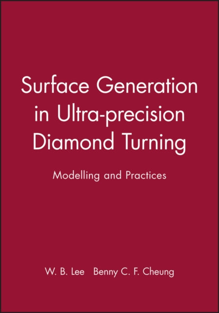 Book cover of: Surface Generation in Ultra-precision Diamond Turning. By: W. B. Lee