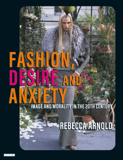 Book cover of: Fashion, Desire and Anxiety. By: Rebecca Arnold