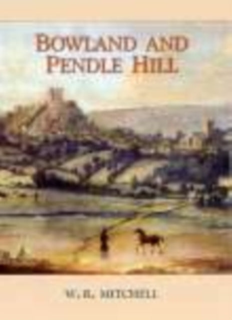 Book cover of: Bowland and Pendle Hill. By: William Reginald Mitchell