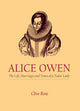 Book cover of: Alice Owen: The Life, Marriage and Times of a Tudor Lady. By: Clive Rose