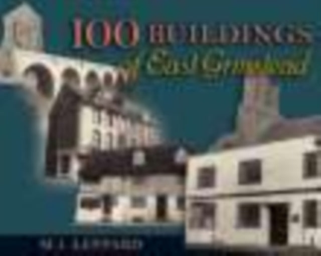 Book cover of: 100 Buildings of East Grinstead. By: M. J. Leppard