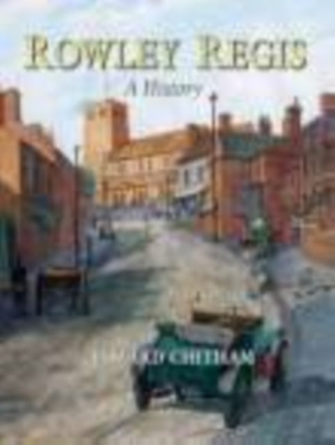 Book cover of: Rowley Regis: A History. By: Edward Chitham
