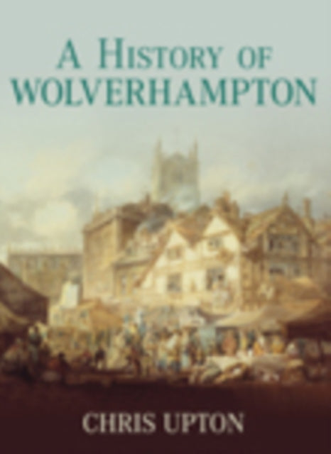 Book cover of: History of Wolverhampton. By: Chris Upton