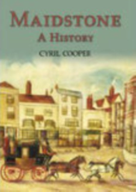 Book cover of: Maidstone: A History. By: Cyril Cooper