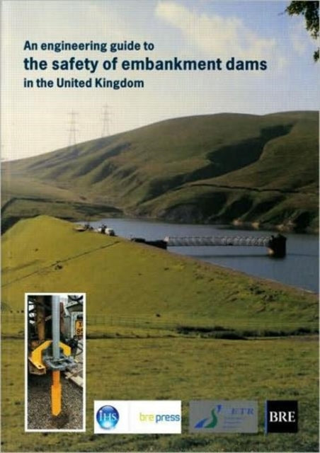Book cover of: Engineering Guide to the Safety of Embankment Dams in the United Kingdom. By: Andrew Charles