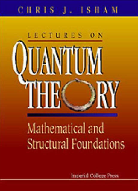 Book cover of: Lectures On Quantum Theory: Mathematical And Structural Foundations