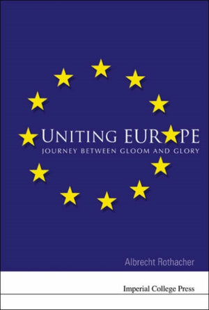 Uniting Europe: Journey Between Gloom And Glory