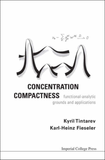 Book cover of: Concentration Compactness: Functional-analytic Grounds And Applications. By: Kyril Tintarev