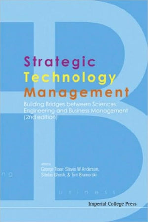 Strategic Technology Management: Building Bridges Between Sciences, Engineering And Business Management (2nd Edition)