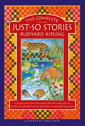 Complete Just-So Stories, 12 much-loved tales including How the Camel got his Hump, The Elephant's Child, and How the Alphabet was Made