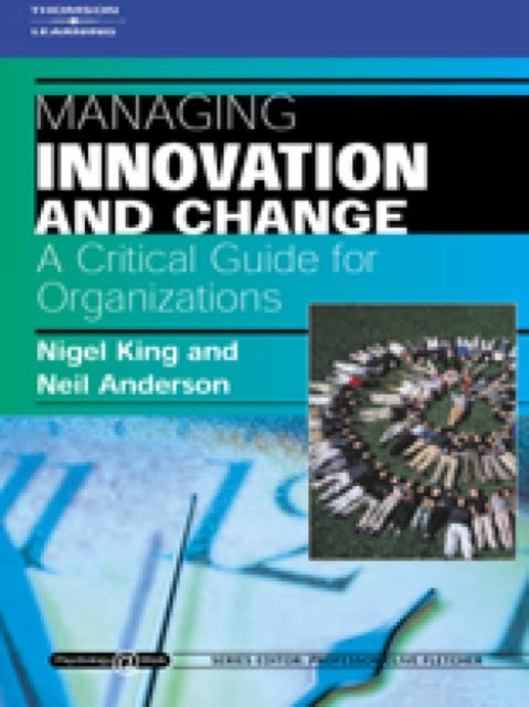 Book cover of: Managing Innovation and Change: A Critical Guide for Organizations. By: Nigel King
